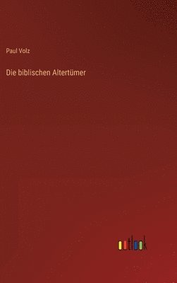 Paul Volz - biblischen Altertümer, Inbunden