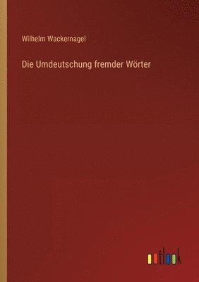 Wilhelm Wackernagel - Umdeutschung fremder Wörter, Häftad