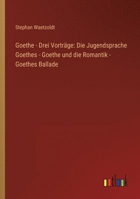 Goethe - Drei Vorträge