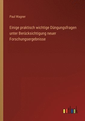 bokomslag Einige praktisch wichtige Dungungsfragen unter Berucksichtigung neuer Forschungsergebnisse