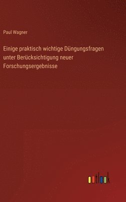 Paul Wagner - Einige praktisch wichtige Düngungsfragen unter Berücksichtigung neuer Forschungsergebnisse, Inbunden
