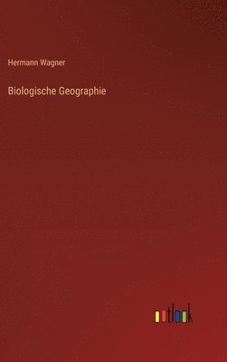 Hermann Wagner - Biologische Geographie, Inbunden
