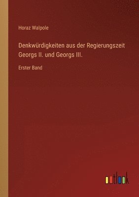 bokomslag Denkwürdigkeiten aus der Regierungszeit Georgs II. und Georgs III.