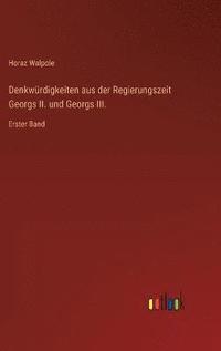 bokomslag Denkwrdigkeiten aus der Regierungszeit Georgs II. und Georgs III.