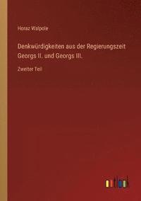 bokomslag Denkwurdigkeiten aus der Regierungszeit Georgs II. und Georgs III.