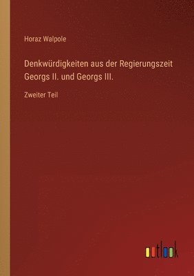 bokomslag Denkwürdigkeiten aus der Regierungszeit Georgs II. und Georgs III.