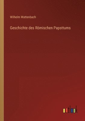 Wilhelm Wattenbach - Geschichte des Römischen Papsttums, Häftad