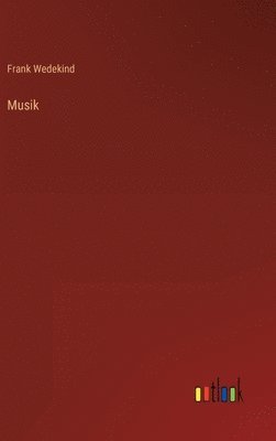Frank Wedekind - Musik, Inbunden
