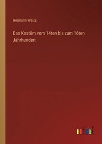 bokomslag Kostüm vom 14ten bis zum 16ten Jahrhundert