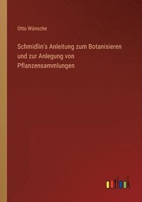 bokomslag Schmidlin's Anleitung zum Botanisieren und zur Anlegung von Pflanzensammlungen
