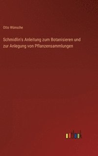 bokomslag Schmidlin's Anleitung zum Botanisieren und zur Anlegung von Pflanzensammlungen