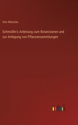 Schmidlin's Anleitung zum Botanisieren und zur Anlegung von Pflanzensammlungen 1