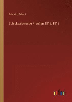 Schicksalswende Preussen 1812/1813 1