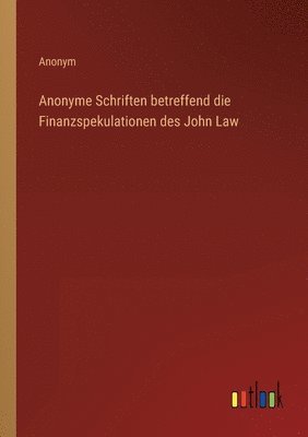 Anonyme Schriften betreffend die Finanzspekulationen des John Law 1