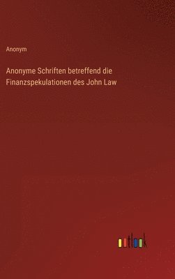 bokomslag Anonyme Schriften betreffend die Finanzspekulationen des John Law