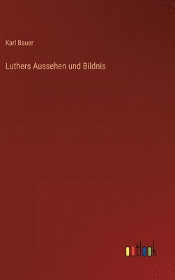 bokomslag Luthers Aussehen und Bildnis