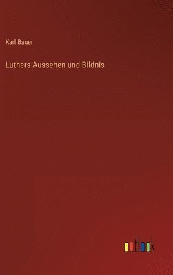 bokomslag Luthers Aussehen und Bildnis