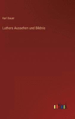 Luthers Aussehen und Bildnis 1