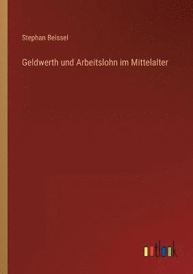 Stephan Beissel - Geldwerth und Arbeitslohn im Mittelalter, Häftad