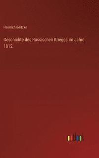 bokomslag Geschichte des Russischen Krieges im Jahre 1812