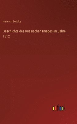 bokomslag Geschichte des Russischen Krieges im Jahre 1812