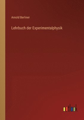 Arnold Berliner - Lehrbuch der Experimentalphysik, Häftad