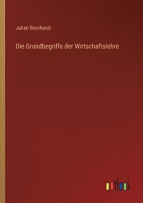 Die Grundbegriffe der Wirtschaftslehre 1