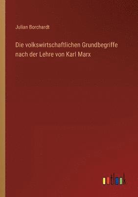 volkswirtschaftlichen Grundbegriffe nach der Lehre von Karl Marx