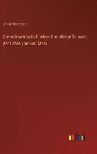 bokomslag Die volkswirtschaftlichen Grundbegriffe nach der Lehre von Karl Marx