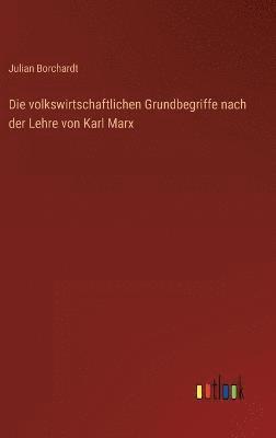 Die volkswirtschaftlichen Grundbegriffe nach der Lehre von Karl Marx 1