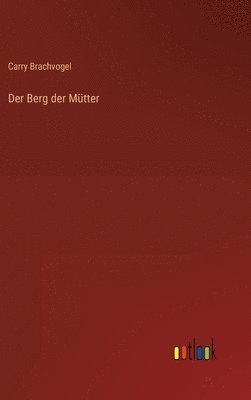 Carry Brachvogel - Berg der Mütter, Inbunden