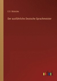 bokomslag Der ausfuhrliche Deutsche Sprachmeister
