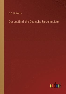 bokomslag Der ausfhrliche Deutsche Sprachmeister