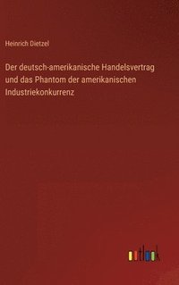 bokomslag Der deutsch-amerikanische Handelsvertrag und das Phantom der amerikanischen Industriekonkurrenz