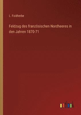 bokomslag Feldzug des franzoesischen Nordheeres in den Jahren 1870-71