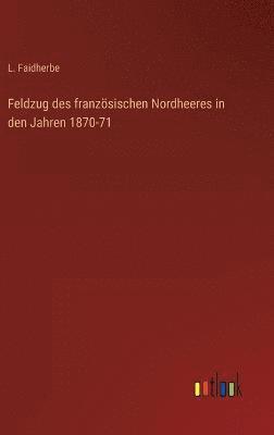 bokomslag Feldzug des französischen Nordheeres in den Jahren 1870-71