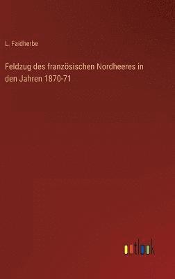 bokomslag Feldzug des franzsischen Nordheeres in den Jahren 1870-71