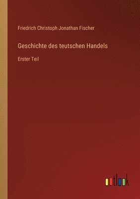 bokomslag Geschichte des teutschen Handels