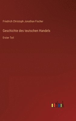 bokomslag Geschichte des teutschen Handels