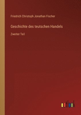 bokomslag Geschichte des teutschen Handels