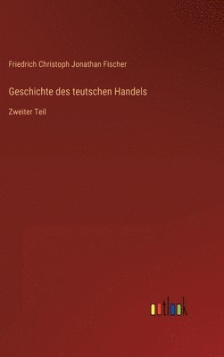 bokomslag Geschichte des teutschen Handels