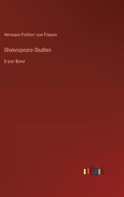Hermann Freiherr Von Friesen, Hermann Freiherr von Friesen - Shakespeare-Studien, Inbunden