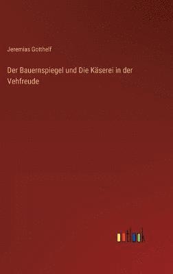 Der Bauernspiegel und Die Kserei in der Vehfreude 1