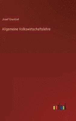 Josef Gruntzel - Allgemeine Volkswirtschaftslehre, Inbunden