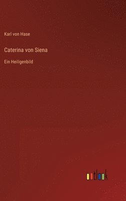 Karl Von Hase, Karl von Hase - Caterina von Siena, Inbunden