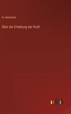 H Helmholtz, H. Helmholtz - Über die Erhaltung der Kraft, Inbunden