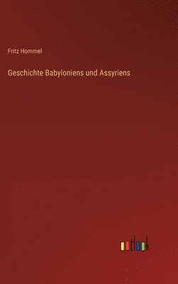 Fritz Hommel - Geschichte Babyloniens und Assyriens, Inbunden