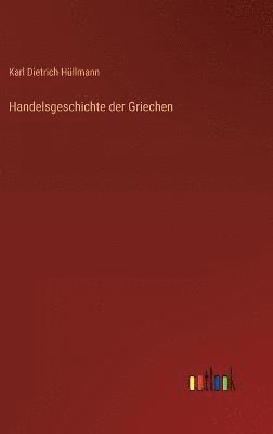 Karl Dietrich Hüllmann - Handelsgeschichte der Griechen, Inbunden
