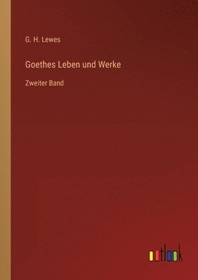 Goethes Leben und Werke 1