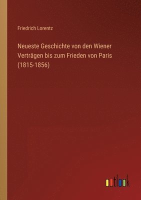 bokomslag Neueste Geschichte von den Wiener Vertragen bis zum Frieden von Paris (1815-1856)